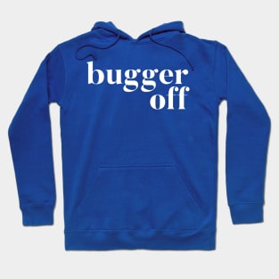 Bugger Off Hoodie